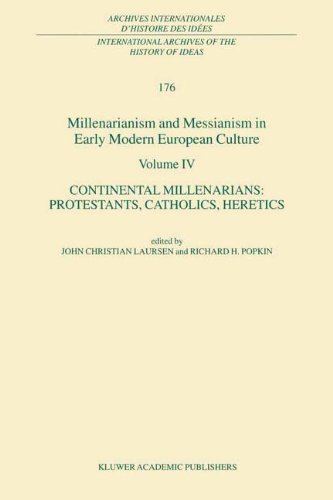 4: Millenarianism and Messianism in Early Modern European Culture Volume IV: Continental Millenarians: Protestants, Catholics, Heretics (International ... internationales d'histoire des idées)