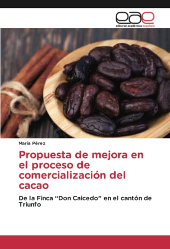 Propuesta de mejora en el proceso de comercialización del cacao: De la Finca “Don Caicedo” en el cantón de Triunfo