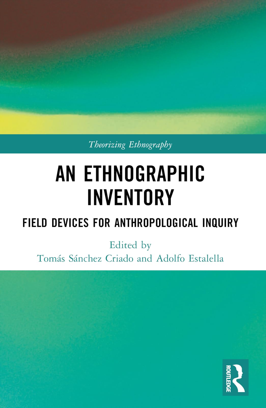 An Ethnographic Inventory: Field Devices for Anthropological Inquiry (Theorizing Ethnography)