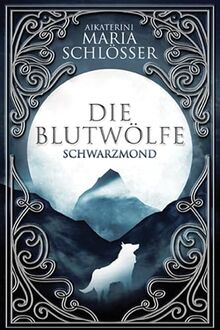 Schwarzmond: Historischer Fantasyroman (Die Blutwölfe, Band 2)