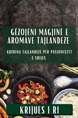 Gëzojeni Magjinë e Aromave Tajlandeze: Kuzhina Tajlandeze për Pasionistët e Shijes