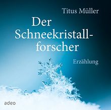 Der Schneekristallforscher: Erzählung