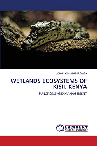 WETLANDS ECOSYSTEMS OF KISII, KENYA: FUNCTIONS AND MANAGEMENT