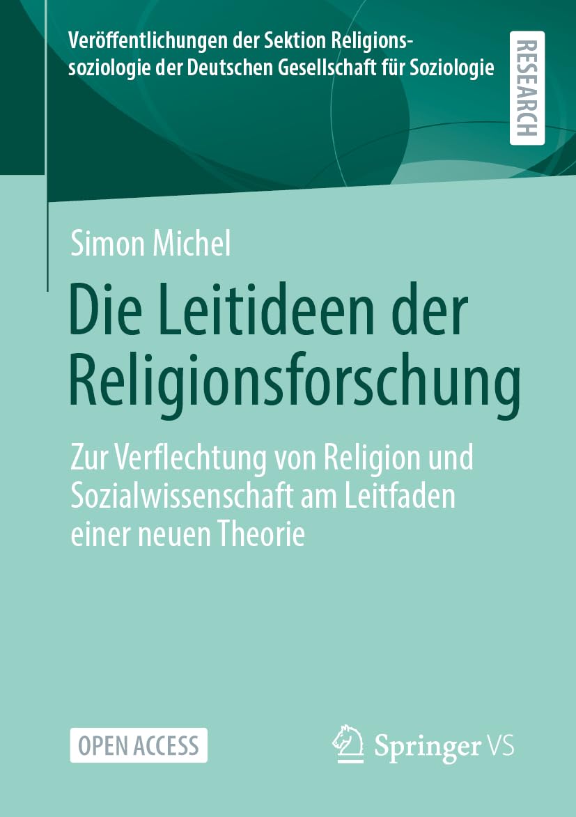 Die Leitideen der Religionsforschung: Zur Verflechtung von Religion und Sozialwissenschaft am Leitfaden einer neuen Theorie (Veröffentlichungen der ... der Deutschen Gesellschaft für Soziologie)