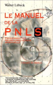 Le manuel de la PNL spirituelle : programmation neuro-linguistique spirituelle