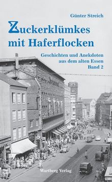 Zuckerklümkes und Haferflocken. Geschichten und Anekdoten aus dem alten Essen, Band 2