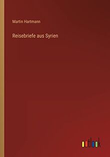 Reisebriefe aus Syrien