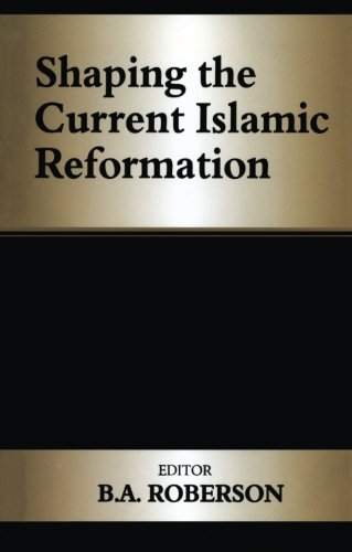 Shaping the Current Islamic Reformation (Cass Series: History and Society in the Islamic World)