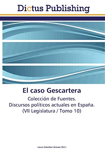 El caso Gescartera: Colección de Fuentes. Discursos políticos actuales en España. (VII Legislatura / Tomo 10)