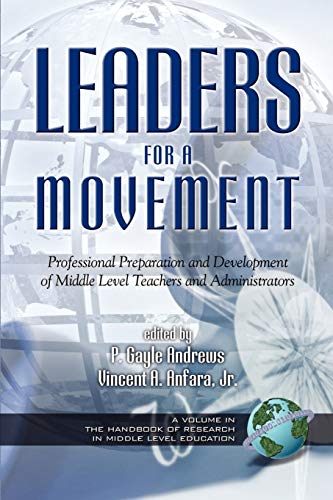 Leaders for a Movement: Professional Preparation and Development of Middle Level Teachers and Administrators: An Introduction to Professional ... of Research in Middle Level Education)
