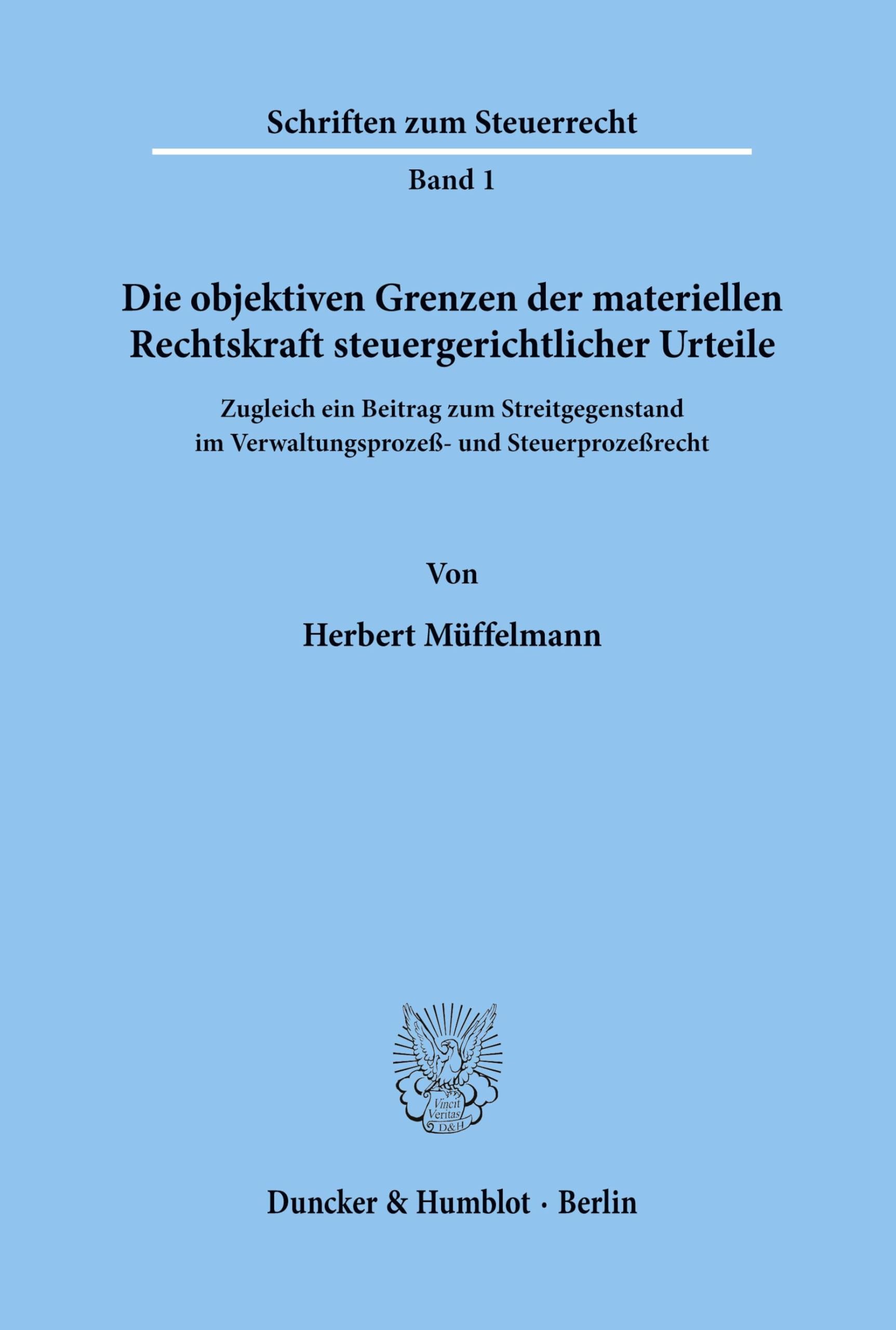 Die objektiven Grenzen der materiellen Rechtskraft steuergerichtlicher Urteile.: Zugleich ein Beitrag zum Streitgegenstand im Verwaltungsprozeß- und ... (Schriften zum Steuerrecht, Band 1)