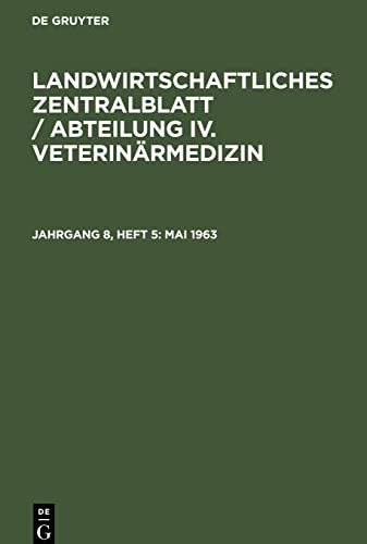 Landwirtschaftliches Zentralblatt / Abteilung IV. Veterinärmedizin, Jahrgang 8, Heft 5, Mai 1963