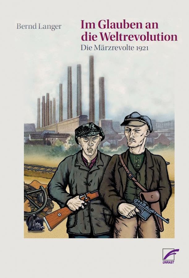 Im Glauben an die Weltrevolution: Die Märzrevolte 1921