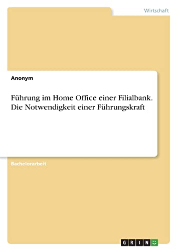 Führung im Home Office einer Filialbank. Die Notwendigkeit einer Führungskraft