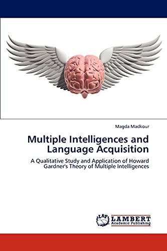 Multiple Intelligences and Language Acquisition: A Qualitative Study and Application of Howard Gardner's Theory of Multiple Intelligences