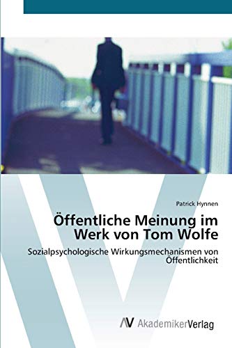 Öffentliche Meinung im Werk von Tom Wolfe: Sozialpsychologische Wirkungsmechanismen von Öffentlichkeit