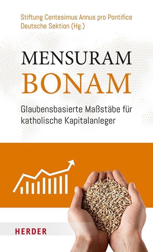Mensuram Bonam: Glaubensbasierte Maßstäbe für katholische Kapitalanleger: Ein Ausgangspunkt und Aufruf zum Handeln