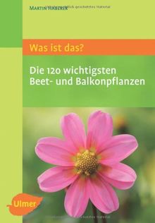 Was ist das? Die 120 wichtigsten Beet- und Balkonpflanzen