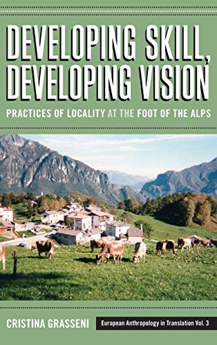 Developing Skill, Developing Vision: Practices of Locality at the Foot of the Alps (European Anthropology in Translation, Band 3)