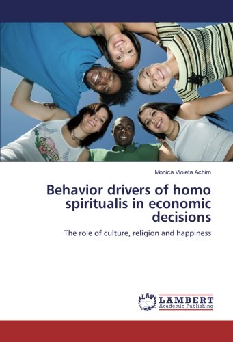 Behavior drivers of homo spiritualis in economic decisions: The role of culture, religion and happiness