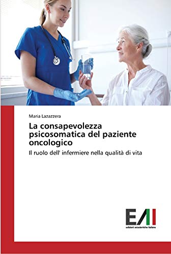 La consapevolezza psicosomatica del paziente oncologico: Il ruolo dell' infermiere nella qualità di vita