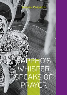 Sappho's whisper speaks of prayer: The author's philosophical reflections with the sandals of AI Multilingual edition (Scloka)( (SKLOKA)