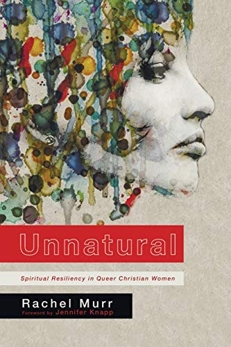 Unnatural: Spiritual Resiliency in Queer Christian Women