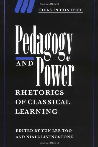Pedagogy and Power: Rhetorics of Classical Learning (Ideas in Context, Band 50)