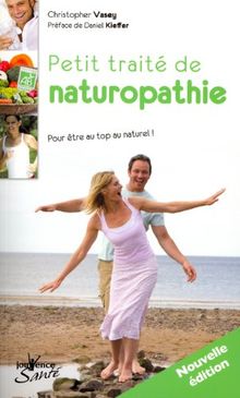 Petit traité de naturopathie : pour être au top au naturel !. Dictionnaire thématique des concepts de la naturopathie