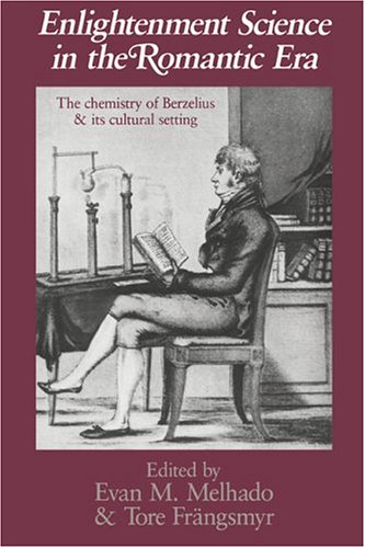 Enlightenment Science in the Romantic Era: The Chemistry of Berzelius and its Cultural Setting (Uppsala Studies in History of Science, V. 10)