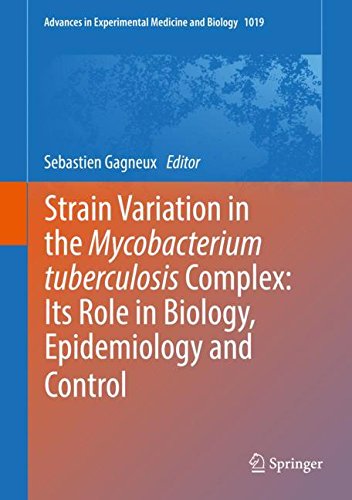 Strain Variation in the Mycobacterium tuberculosis Complex: Its Role in Biology, Epidemiology and Control (Advances in Experimental Medicine and Biology, Band 1019)
