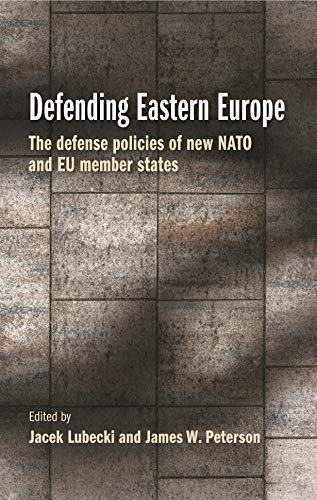 Defending Eastern Europe: The defense policies of new NATO and EU member states