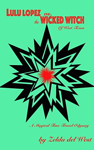 Lulu Lopez Vs. the Wicked Witch of West Texas: A Magical Time-travel Odyssey