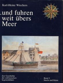 ... und fuhren weit übers Meer. Zur Geschichte der ostfriesischen Segelschiffahrt: . . . und fuhren weit übers Meer, Bd.1, Küste und Inseln: BD I