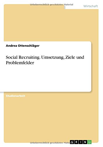 Social Recruiting. Umsetzung, Ziele und Problemfelder