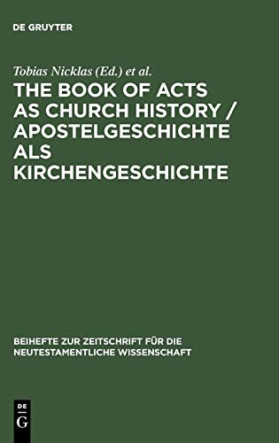 The Book of Acts as Church History / Apostelgeschichte als Kirchengeschichte: Text, Textual Traditions and Ancient Interpretations / Text, ... für die neutestamentliche Wissenschaft, 120)