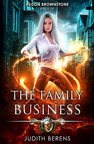 The Family Business: An Urban Fantasy Action Adventure (Alison Brownstone, Band 4)
