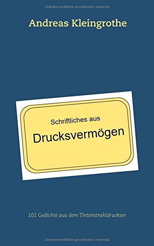 Schriftliches aus Drucksvermögen: 101 Gedichte aus dem Tintenstrahldruckser