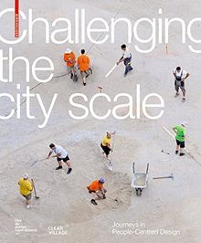 Challenging The City Scale: Journeys in People-Centred Design