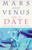 Mars And Venus On A Date: A Guide to Romance: 5 Steps to Success in Love and Romance
