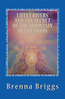 Liffey Rivers And The Secret Of The Mountain Of The Moon (The Liffey Rivers Irish Dancer Mysteries, Band 3)