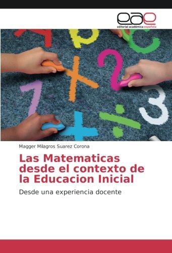 Las Matematicas desde el contexto de la Educacion Inicial: Desde una experiencia docente