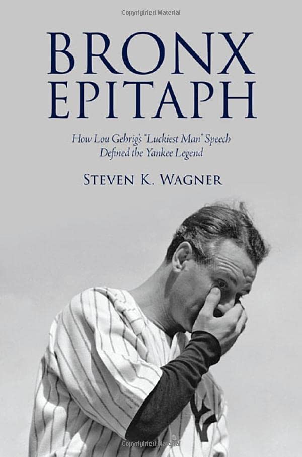Bronx Epitaph: How Lou Gehrig's Luckiest Man Speech Defined the Yankee Legend (Excelsior Editions)