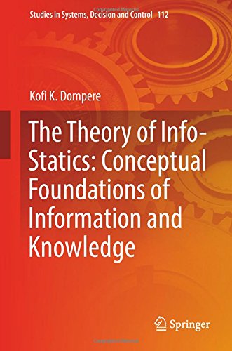 The Theory of Info-Statics: Conceptual Foundations of Information and Knowledge (Studies in Systems, Decision and Control)