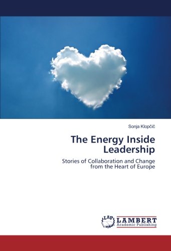 The Energy Inside Leadership: Stories of Collaboration and Change from the Heart of Europe
