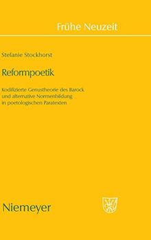 Reformpoetik: Kodifizierte Genustheorie des Barock und alternative Normenbildung in poetologischen Paratexten (Frühe Neuzeit, Band 128)