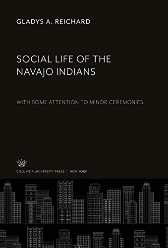 Social Life of the Navajo Indians: With some Attention to Minor Ceremonies