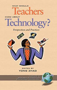 What Should Teachers Know about Technology?: Perspectives and Practices (Hc) (Research Methods for Educational Technology (Unnumbered).)