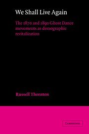 We Shall Live Again: The 1870 and 1890 Ghost Dance Movements as Demographic Revitalization (American Sociological Association Rose Monographs)