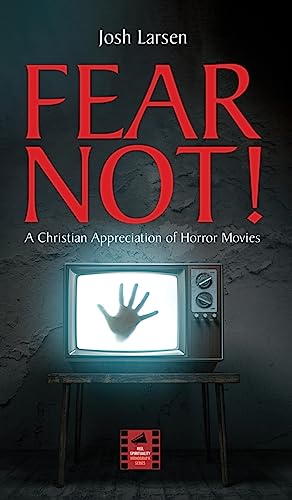 Fear Not!: A Christian Appreciation of Horror Movies (Reel Spirituality Monograph)